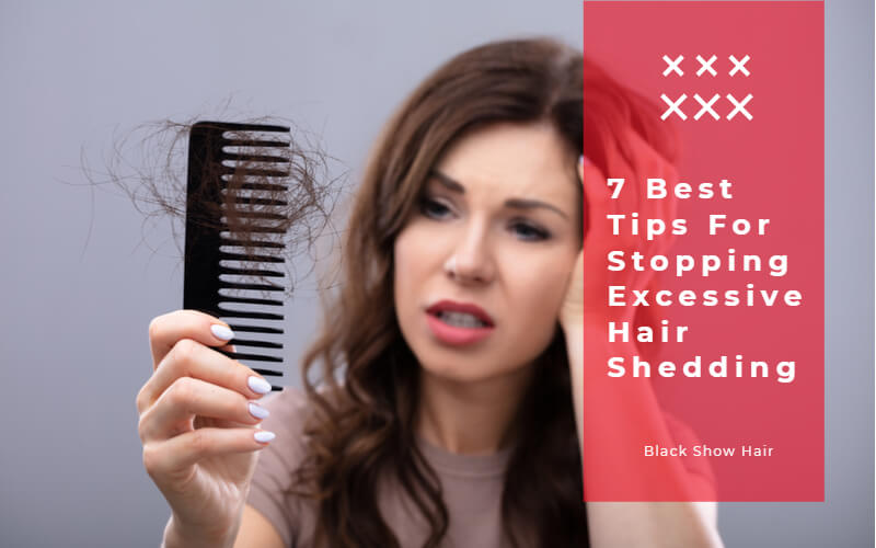 7 Best Tips For Stopping Excessive Hair Shedding - Black Show Hair