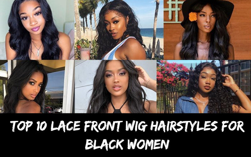 10 Creative Lace Front Wig Hairstyles For Black Women - Black Show Hair