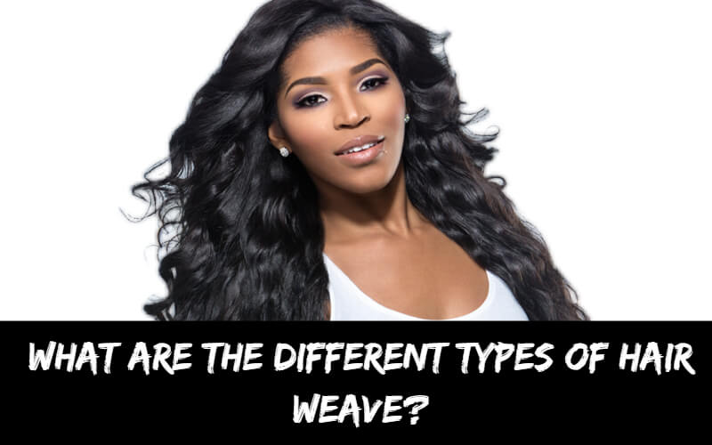 Understanding Different Types of Hair Weave
